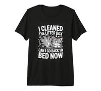 I Cleaned The Litter Box Can I Go Back to Bed Now Cat Premium T-Shirt