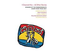 I Cleaned The - & Other Stories: Winners of the Commonwealth Short Story Prize 2021 (Commonwealth Short Story Prize)