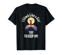 I Climb Like A Girl Try To Keep Up Funny Women Rock Climbers T-Shirt