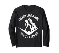 I Climb Like A Girl Try to Keep Up Long Sleeve T-Shirt