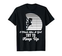 I Climb Like A Girl Try to Keep Up Motivational T-Shirt