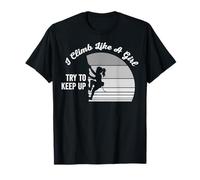 I Climb Like A Girl Try to Keep Up Motivational T-Shirt