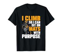 I Climb So I Can Sit On Mats with Purpose Indoor Boulderers T-Shirt