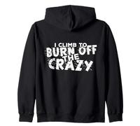 I Climb To Burn Off The Crazy Rock Climbing Gifts Zip Hoodie