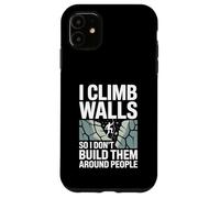 I Climb Walls So I Don’t Build Them Around Rock Climber Case for iPhone 11