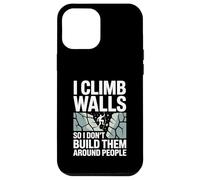 I Climb Walls So I Don’t Build Them Around Rock Climber Case for iPhone 12 Pro Max