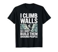 I Climb Walls So I Don’t Build Them Around Rock Climber T-Shirt