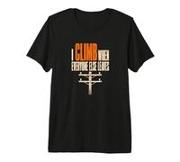 I Climb When Everyone Else Leaves Lineman Storm Work Premium T-Shirt