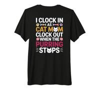 I Clock in AS CAT MOM Clock Out When THE PURRING Stops Premium T-Shirt