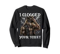 I Clogged Your Toilet Alpha Wolf Sweatshirt