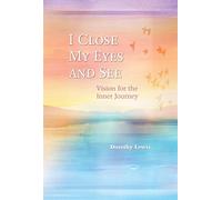 I Close My Eyes and See: Vision for the Inner Journey (Guidebooks for Growth Together)
