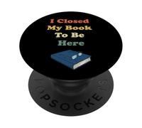 I Closed My Book To Be Here Funny Vintage Bookworm PopSockets Adhesive PopGrip