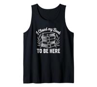 I Closed My Book to Be Here Read Reading Lover Women Girls Tank Top
