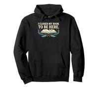 I Closed My Book To Be Here Sarcastic Booktok Reading Club Pullover Hoodie