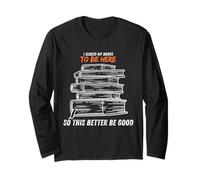 I Closed My Book to Be Here So This Better Be Good Funny Long Sleeve T-Shirt