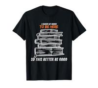 I Closed My Book to Be Here So This Better Be Good Funny T-Shirt