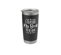 I Closed My Book to Be Here Stainless Steel Insulated Tumbler