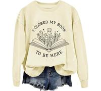 I Closed My Book To Be Here Sweatshirt, Book Lover Sweatshirt, I Closed My Book To Be Here, Unisex Sweatshirt