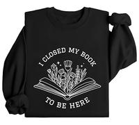 I Closed My Book To Be Here Sweatshirt, I Closed My Book To Be Here, I Closed My Book To Be Here Shirt Black