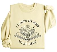 I Closed My Book To Be Here Sweatshirt, I Closed My Book To Be Here, I Closed My Book To Be Here Shirt
