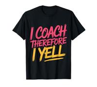I Coach Therefore I Yell Sports Mentor Stress |- T-Shirt