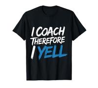 I Coach Therefore I Yell Sports Mentor Stress - T-Shirt