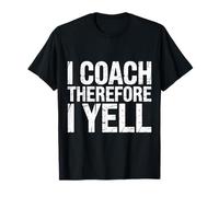 I Coach Therefore I Yell Sports Mentor Stress |- T-Shirt