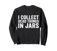 I Collect Dead Things In Jars Taxidermist Sweatshirt