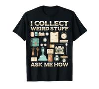 I Collect Weird Stuff - Ask Me How Vintage Hobby Art T-Shirt