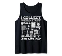 I Collect Weird Stuff - Ask Me How Vintage Hobby Art Tank Top