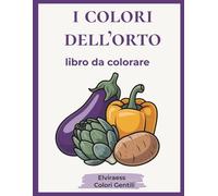 I Colori dell'Orto: Libro da colorare per anziani con Alzheimer o demenza - Disegni grandi e bordi spessi per rilassare la mente e stimolare la memoria. (Colori Gentili)