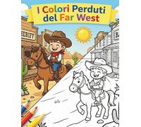 I Colori Perduti del Far West: Una storia da leggere e da colorare