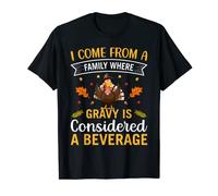 I Come From A Family Where Gravy Is Considered A Beverage T-Shirt