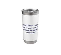 I Come from A Long Line of People Something Wrong with Them Stainless Steel Insulated Tumbler
