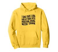 I Come From A Long Line Of People With Something Wrong Them Pullover Hoodie