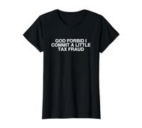 I Commit A Little Tax Fraud Funny Unhinged Sarcastic Meme Value Graphic T-Shirt, Women, Black, XL