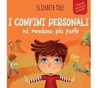 I confini personali mi rendono più forte: Libro illustrato per bambini sulla sicurezza personale e fisica, sul spazio personale, sulle parti intime e sul consenso (Il mondo delle emozioni dei bambini)