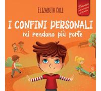 I confini personali mi rendono più forte: Libro illustrato per bambini sulla sicurezza personale e fisica, sul spazio personale, sulle parti intime e ... (Il mondo delle emozioni dei bambini)