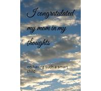 I congratulated my mom in my thoughts: on having such a smart child