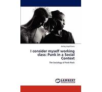 I consider myself working class: Punk in a Social Context: The Sociology of Punk Rock