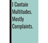 I Contain Multitudes. Mostly Complaints.: 110 Blank Pages | 6x9Inches | Funny Notebook Gift Ideas, Sarcastic Saying Work Gag Gift for, Girls, Office Employees, Boss, Coworkers, Colleagues, Best Friend