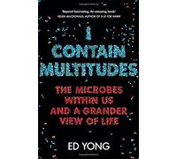 I Contain Multitudes: The Microbes Within Us and a Grander View of Life by Ed Yong (2016-09-01)