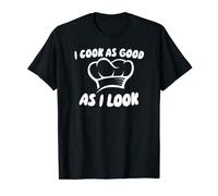 I Cook As Good As I Look T-Shirt