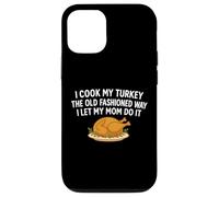 I Cook My Turkey The Old Fashioned Way I Let My Mom Do It Case for iPhone 12/12 Pro