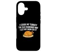 I Cook My Turkey The Old Fashioned Way I Let My Mom Do It Case for iPhone 17