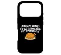 I Cook My Turkey The Old Fashioned Way I Let My Mom Do It Case for iPhone 17 Pro