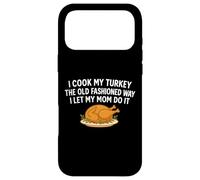 I Cook My Turkey The Old Fashioned Way I Let My Mom Do It Case for iPhone 17 Pro Max