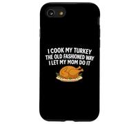 I Cook My Turkey The Old Fashioned Way I Let My Mom Do It Case for iPhone SE (2020) / 7/8