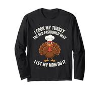 I Cook My Turkey The Old Fashioned Way I Let My Mom Do It Long Sleeve T-Shirt