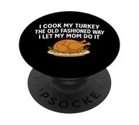 I Cook My Turkey The Old Fashioned Way I Let My Mom Do It PopSockets Adhesive PopGrip